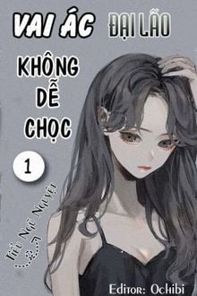 Hệ Thống Xuyên Nhanh: Vai Ác Đại Lão Không Dễ Chọc (1)