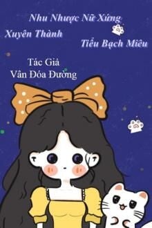 Xuyên Thành Nhu Nhược Nữ Xứng Tiểu Bạch Miêu (1)