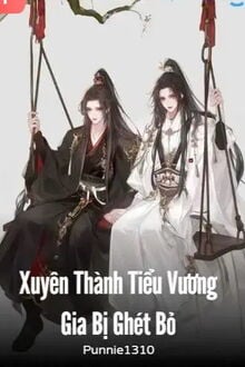 Xuyên Thành Tiểu Vương Gia Bị Ghét Bỏ (1)