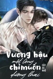 Vương Hậu Chỉ Một Lòng Muốn Dưỡng Thai (1)